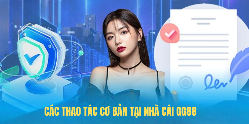 Các thao tác cơ bản tại nhà cái GG88