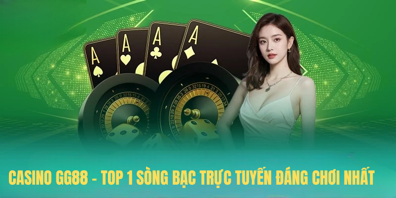 Casino GG88 – Top 1 Sòng Bạc Trực Tuyến Đáng Chơi Nhất