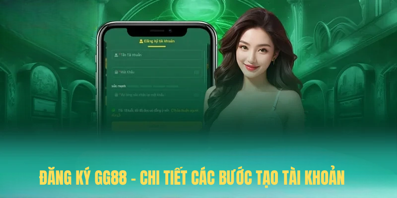 Đăng Ký GG88 – Chi Tiết Các Bước Tạo Tài Khoản Trong 3 Phút