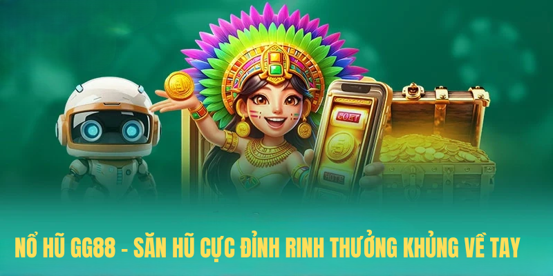 Nổ Hũ GG88 – Săn Hũ Cực Đỉnh Rinh Thưởng Khủng Về Tay